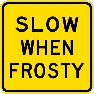 Traffic sign which says slow when frosty on square yellow background